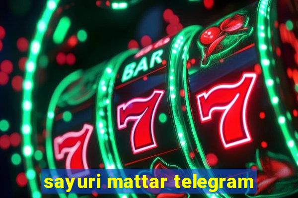 sayuri mattar telegram